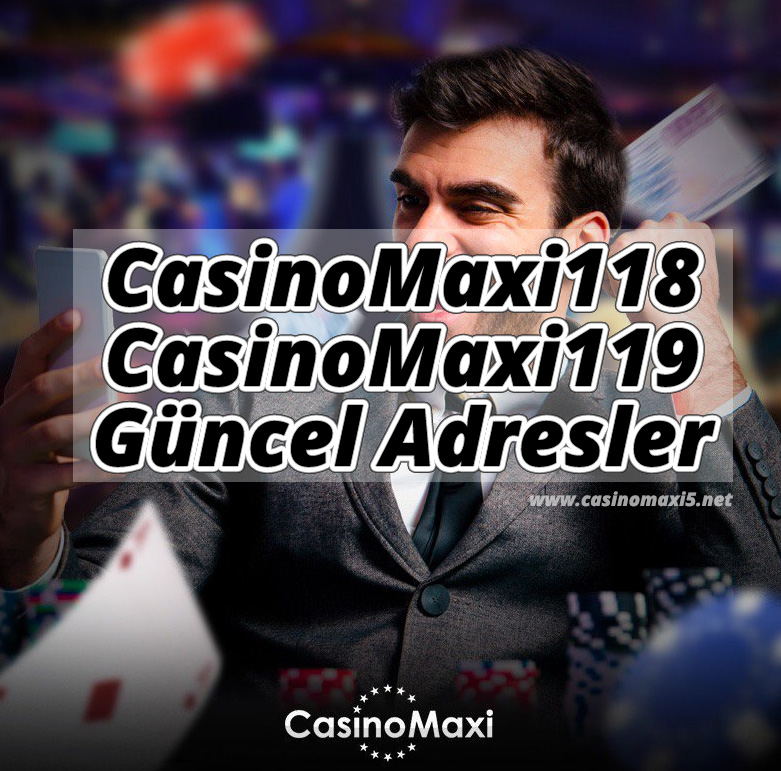CasinoMaxi118 ve CasinoMaxi 119 Güncel Adresler