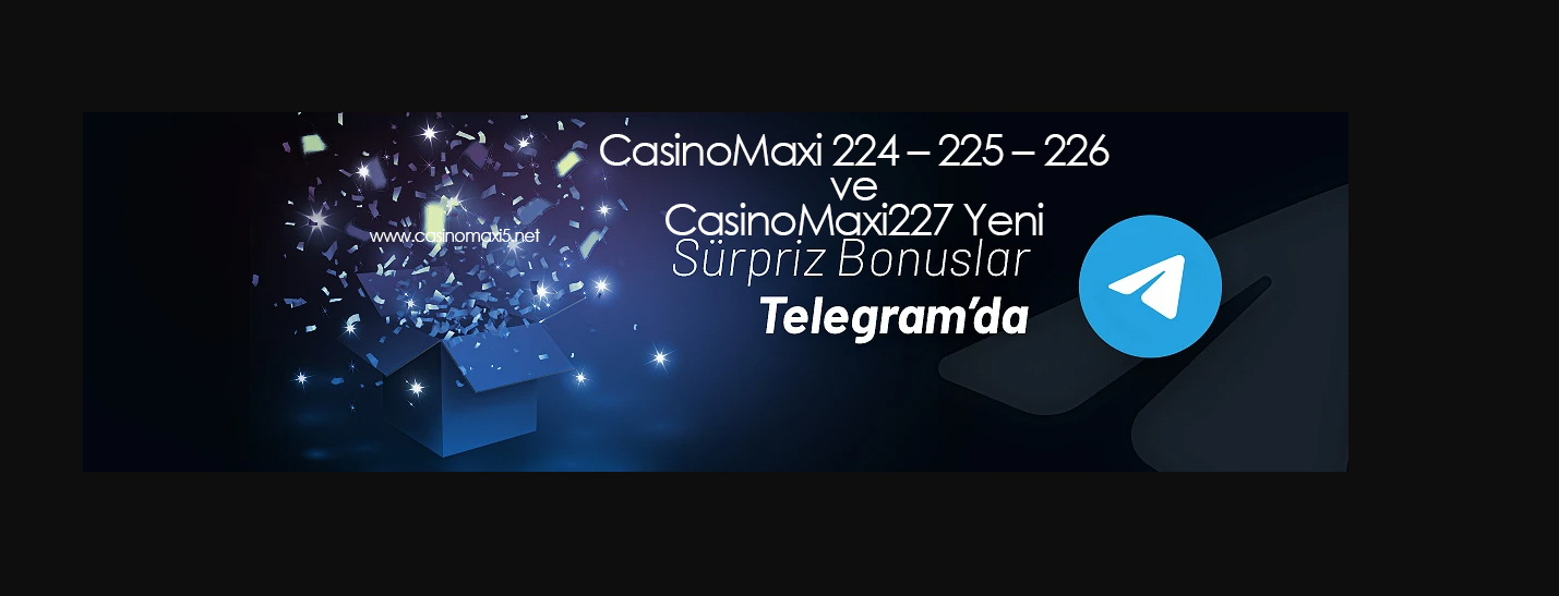 CasinoMaxi 224 – 225 – 226 ve CasinoMaxi227 Yeni