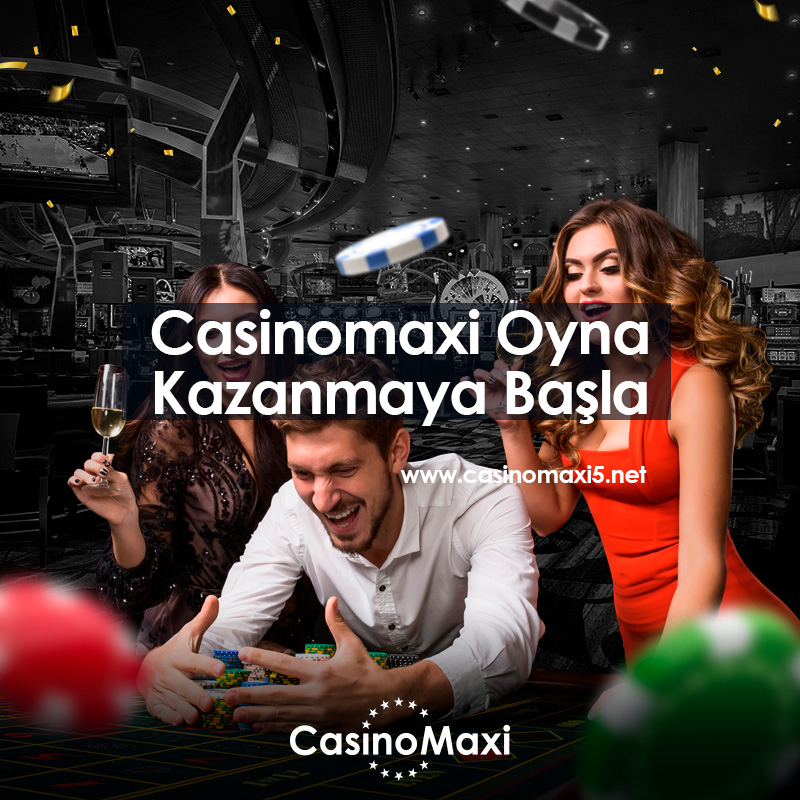 Casinomaxi Oyna Kazanmaya Başla