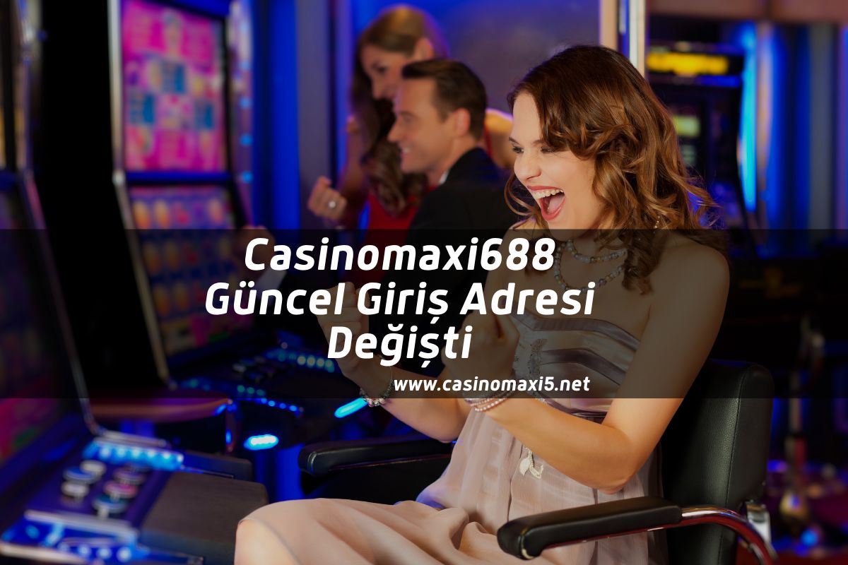 Casinomaxi688 Güncel Giriş Adresi Değişti